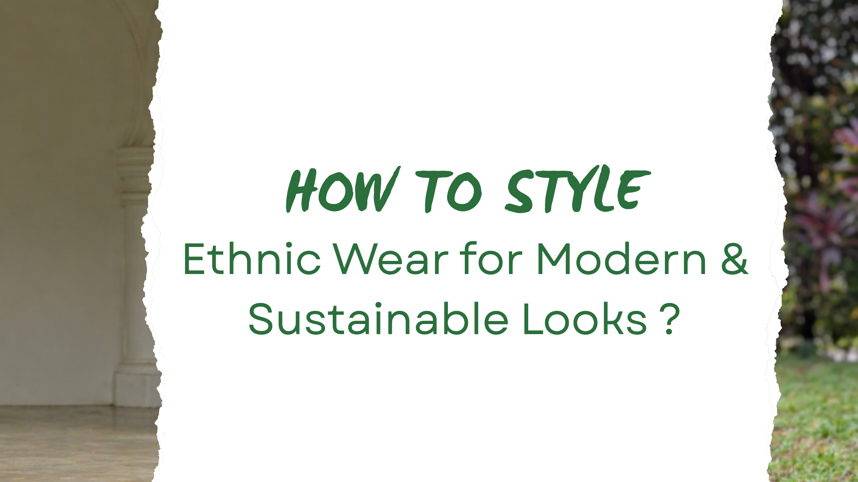 How to Style Ethnic Wear for Modern & Sustainable Looks
